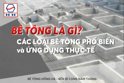 Bê tông là gì? Các loại bê tông phổ biến và ứng dụng thực tế
